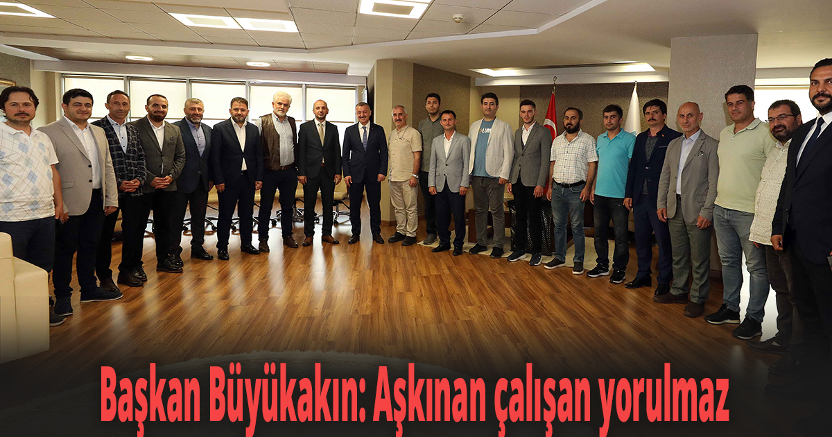 Başkan Büyükakın: Aşkınan çalışan yorulmaz