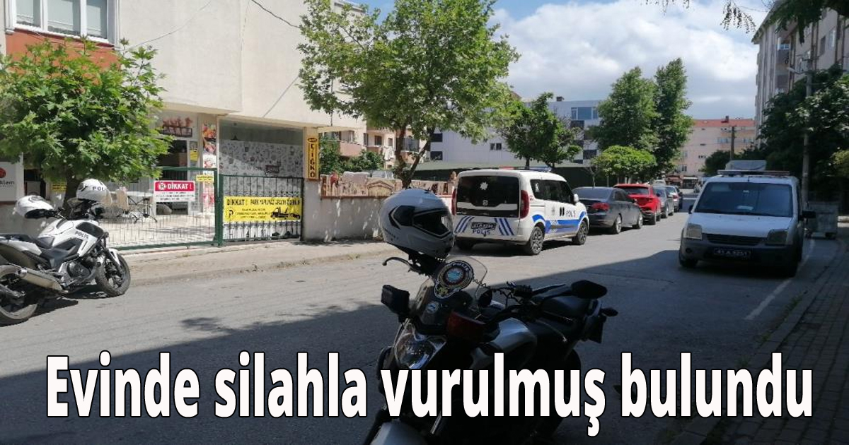 Evinde silahla vurulmuş halde bulundu