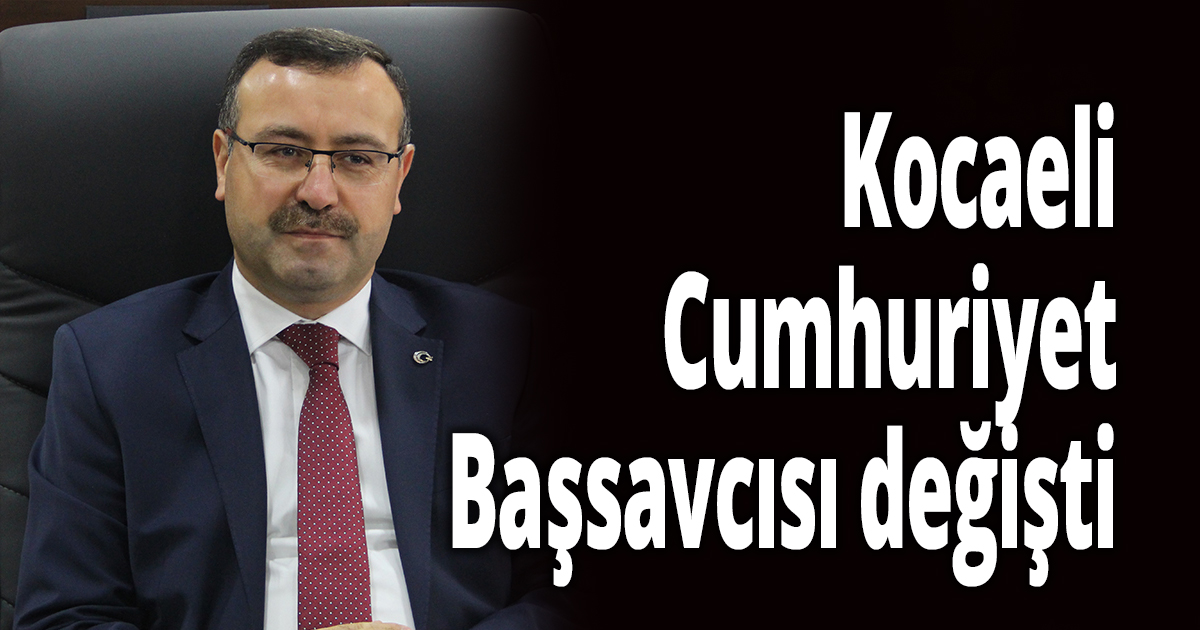 Kocaeli Cumhuriyet Başsavcısı değişti