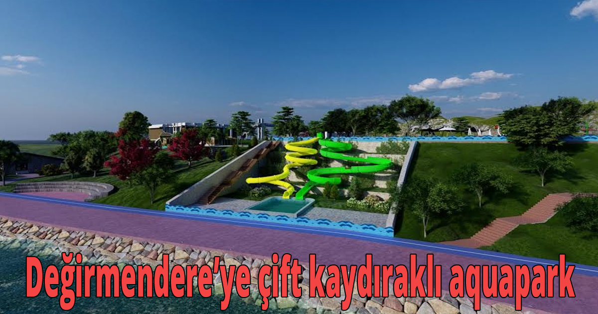 Değirmendere’ye çift kaydıraklı aquapark