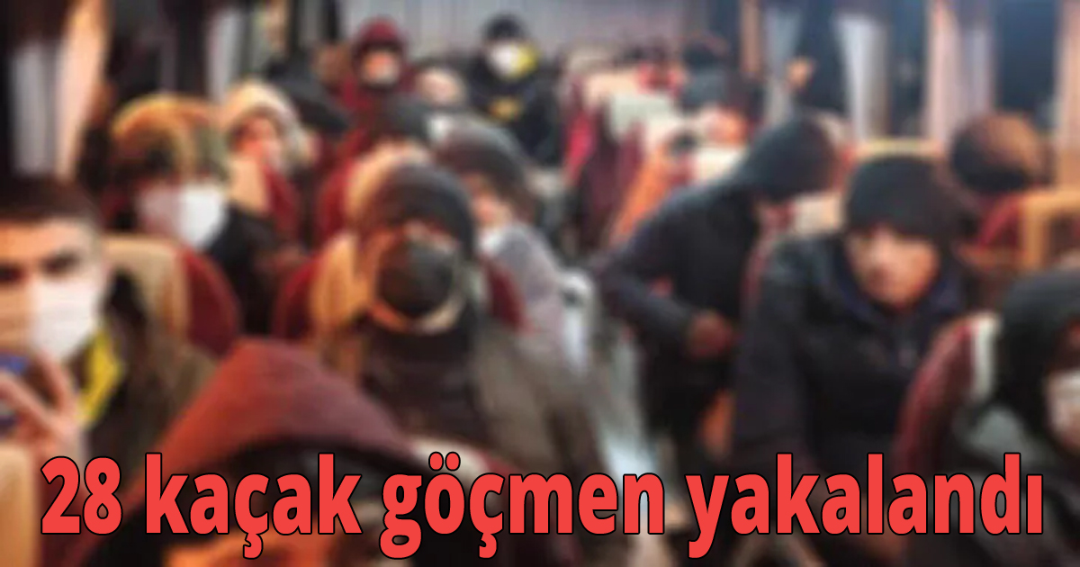 28 kaçak göçmeni yakalandı