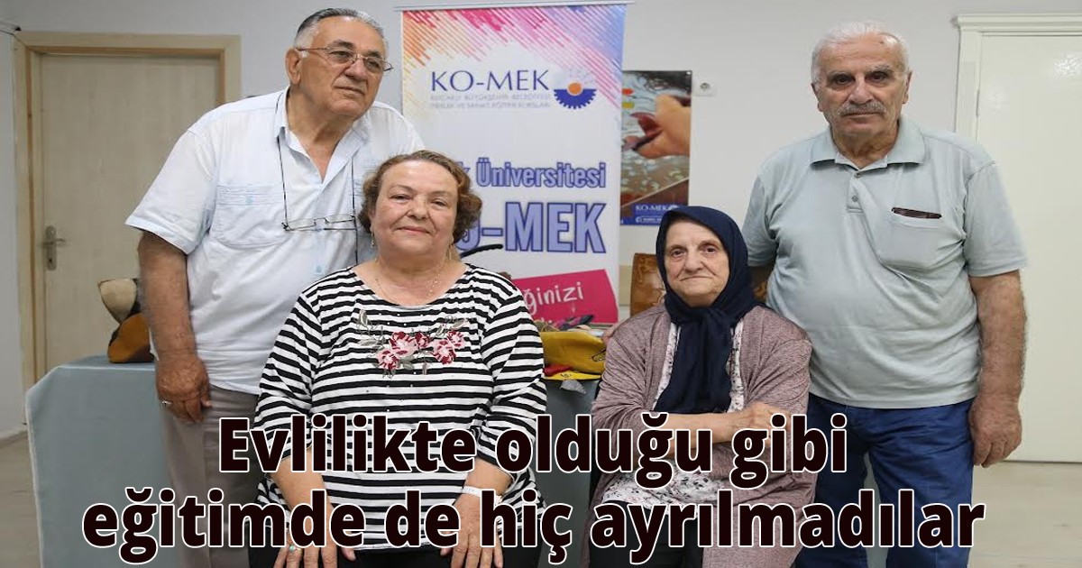  Evlilikte olduğu gibi eğitimde de hiç ayrılmadılar
