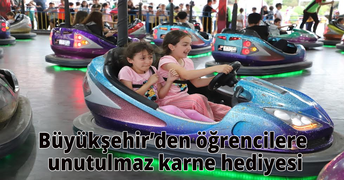 Büyükşehir’den öğrencilere unutulmaz karne hediyesi