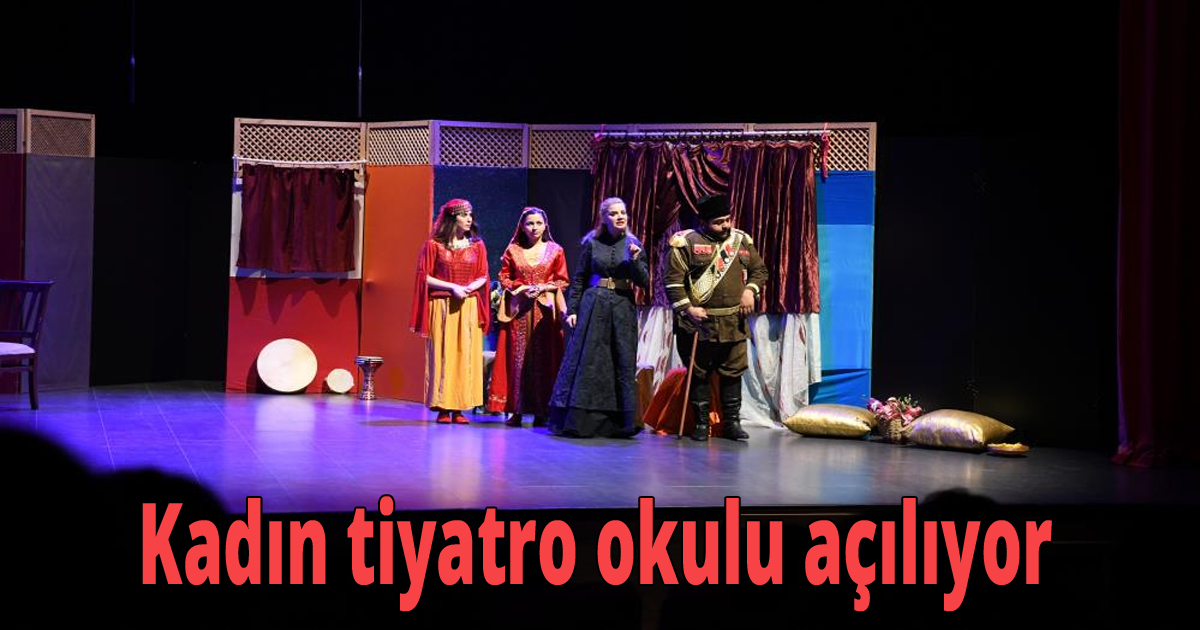  Kadın tiyatro okulu açılıyor