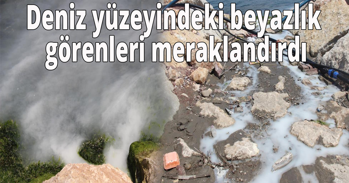 Deniz yüzeyindeki beyazlık görenleri meraklandırdı