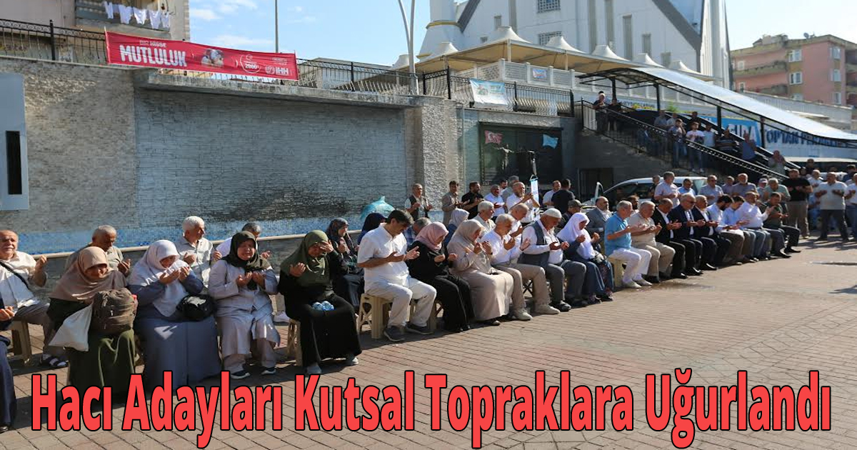 Hacı Adayları Kutsal Topraklara Uğurlandı