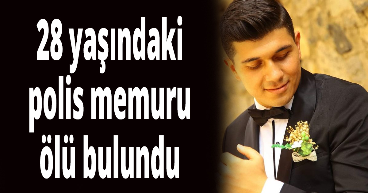 28 yaşındaki polis memuru ölü bulundu