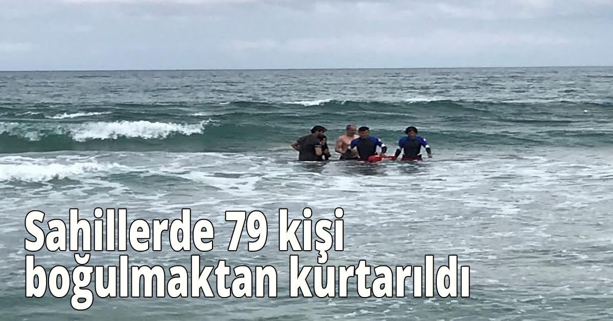 Sahillerde 79 kişi boğulmaktan kurtarıldı