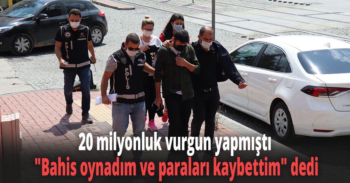 20 milyonluk vurgun yapmıştı