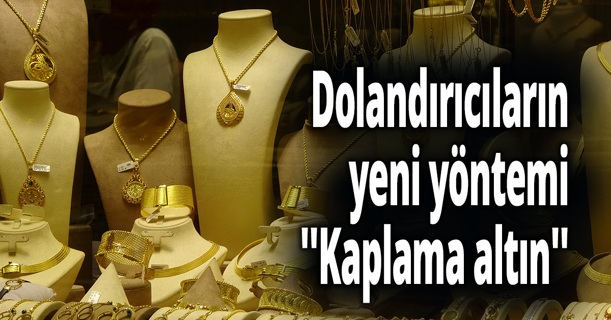 Dolandırıcıların yeni yöntemi ''Kaplama altın''