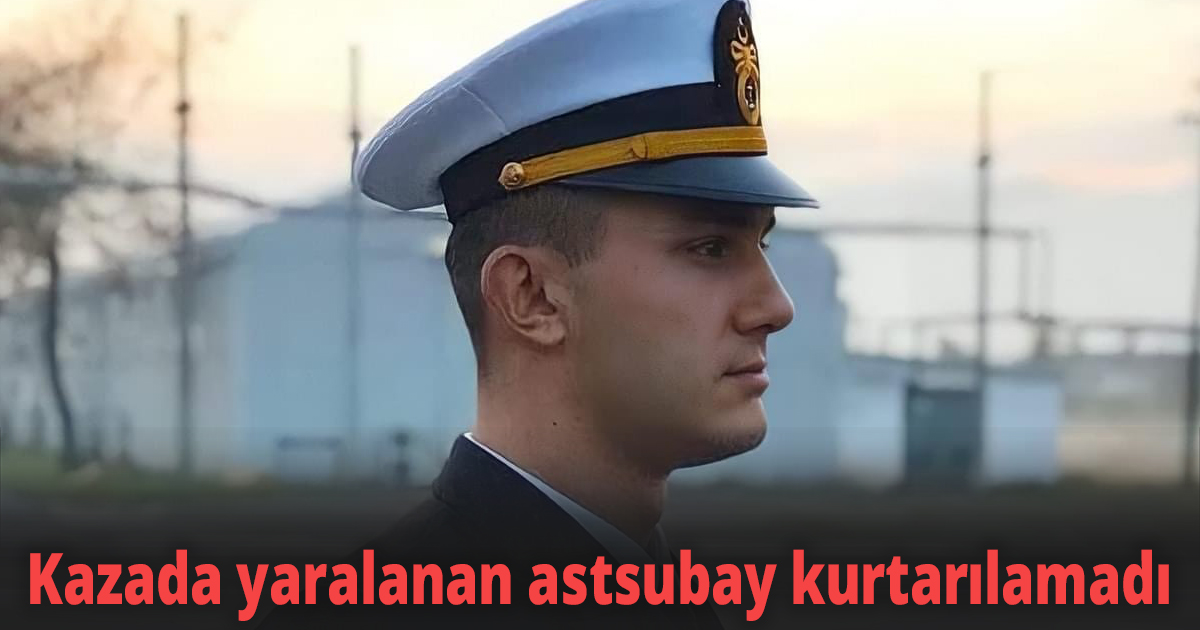 Kazada yaralanan astsubay kurtarılamadı