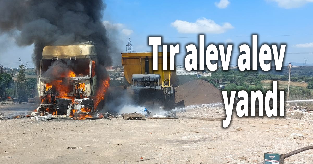 Tır alev alev yandı