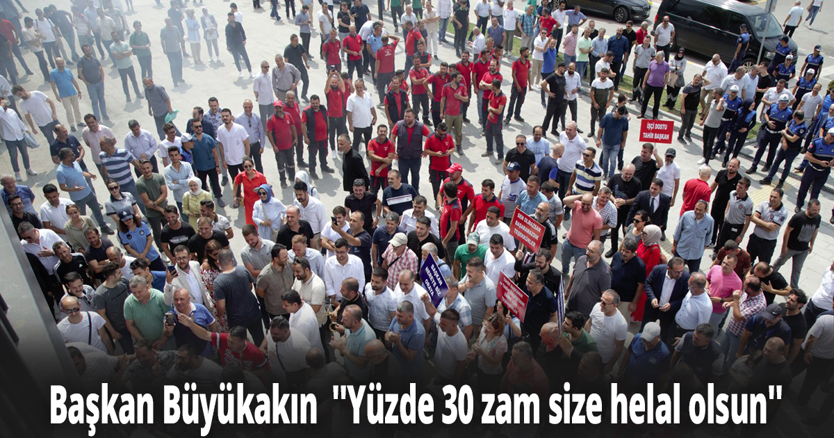 Başkan Büyükakın  ''Yüzde 30 zam size helal olsun''