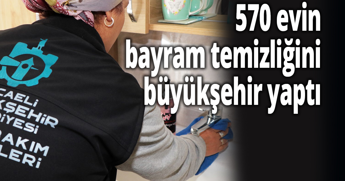 570 evin bayram temizliğini büyükşehir yaptı