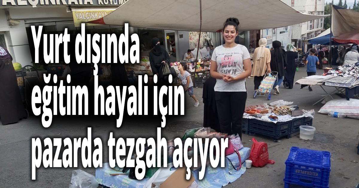 Yurt dışında eğitim hayali için pazarda tezgah açıyor