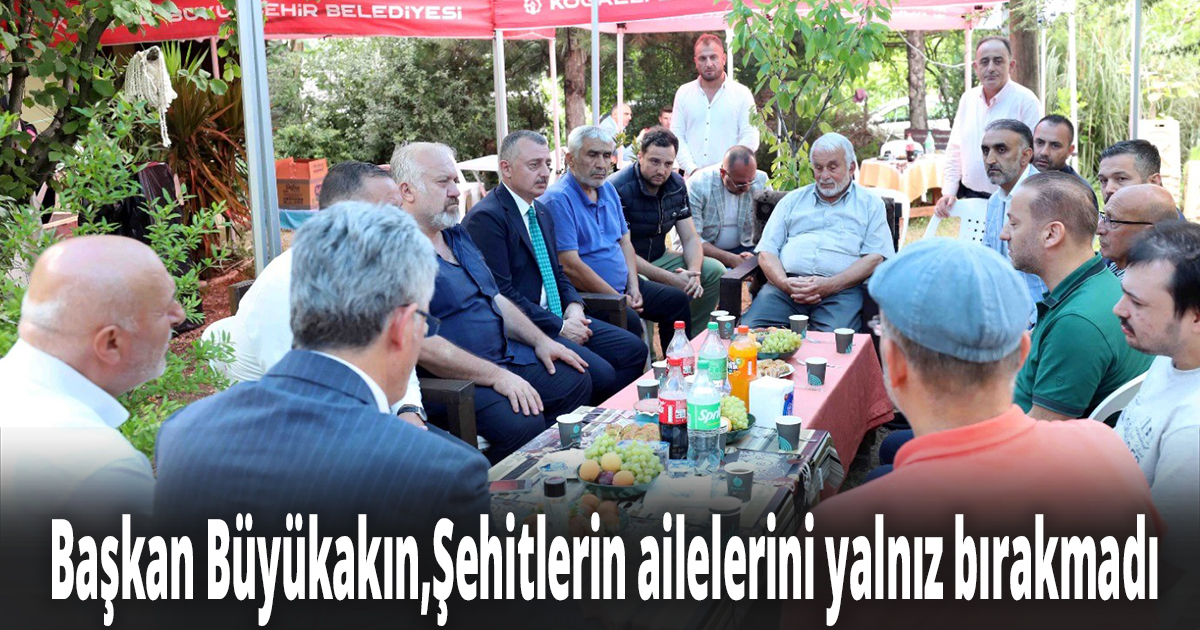 Başkan Büyükakın,Şehitlerin ailelerini yalnız bırakmadı