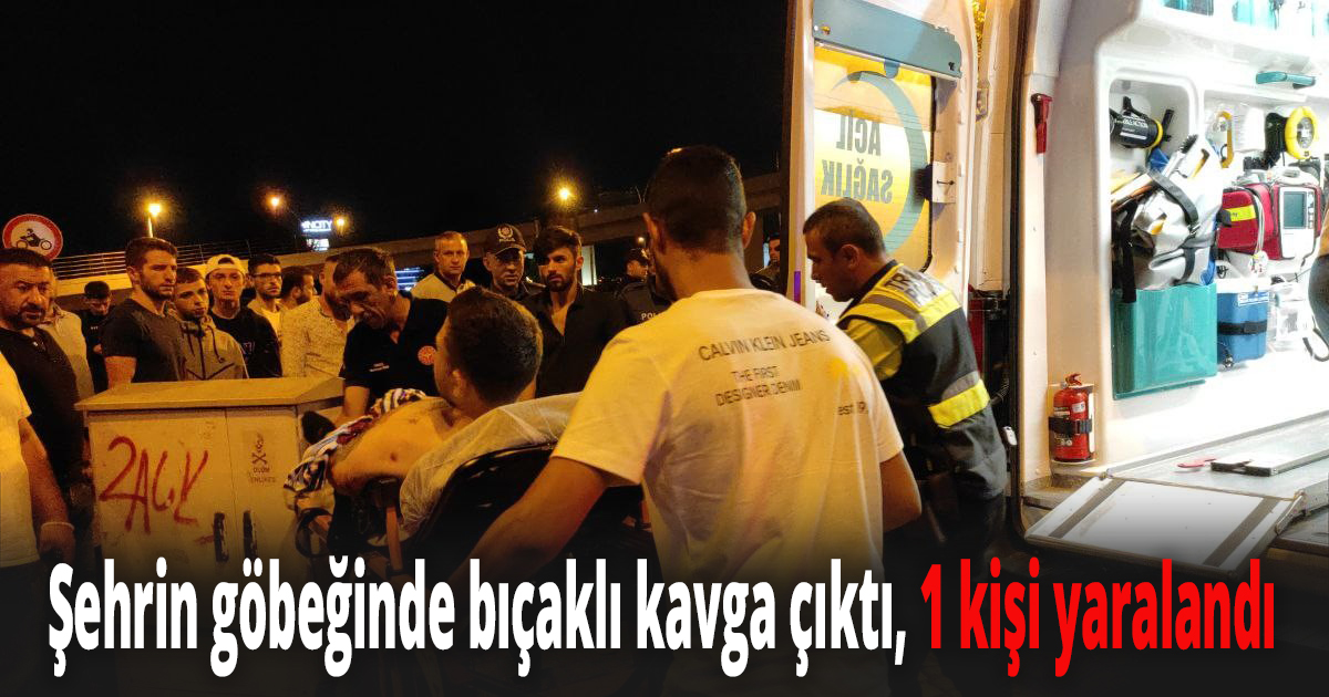 Şehrin göbeğinde bıçaklı kavga 