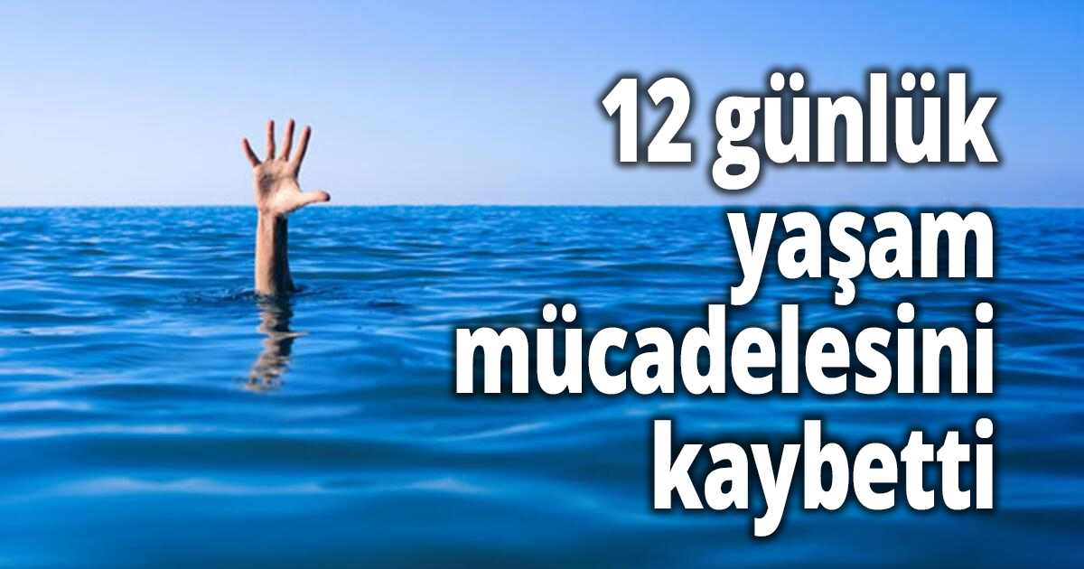 Denizde boğulma tehlikesi geçiren genç, 12 günlük yaşam mücadelesini kaybetti