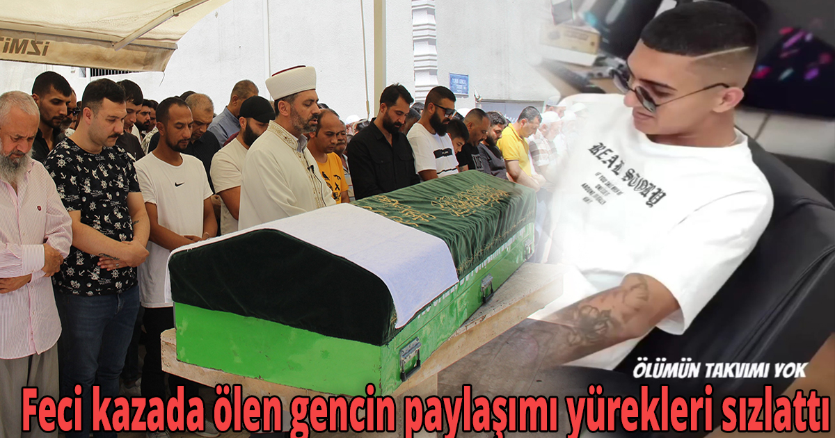 Feci kazada ölen gencin paylaşımı yürekleri sızlattı