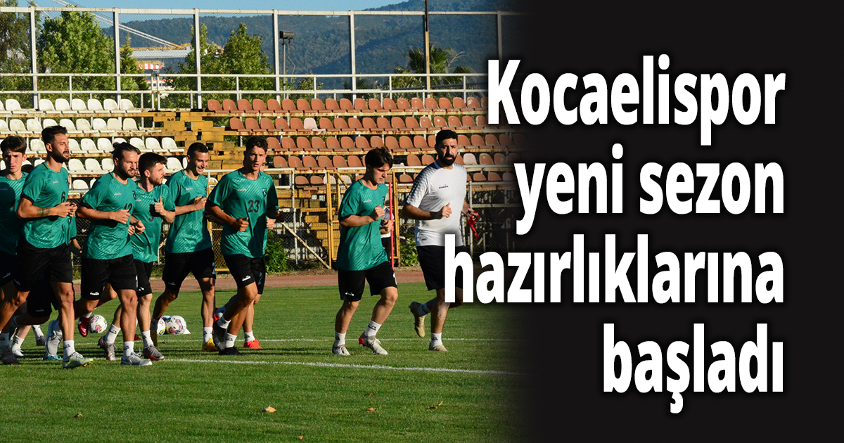 Kocaelispor, yeni sezon hazırlıklarına başladı