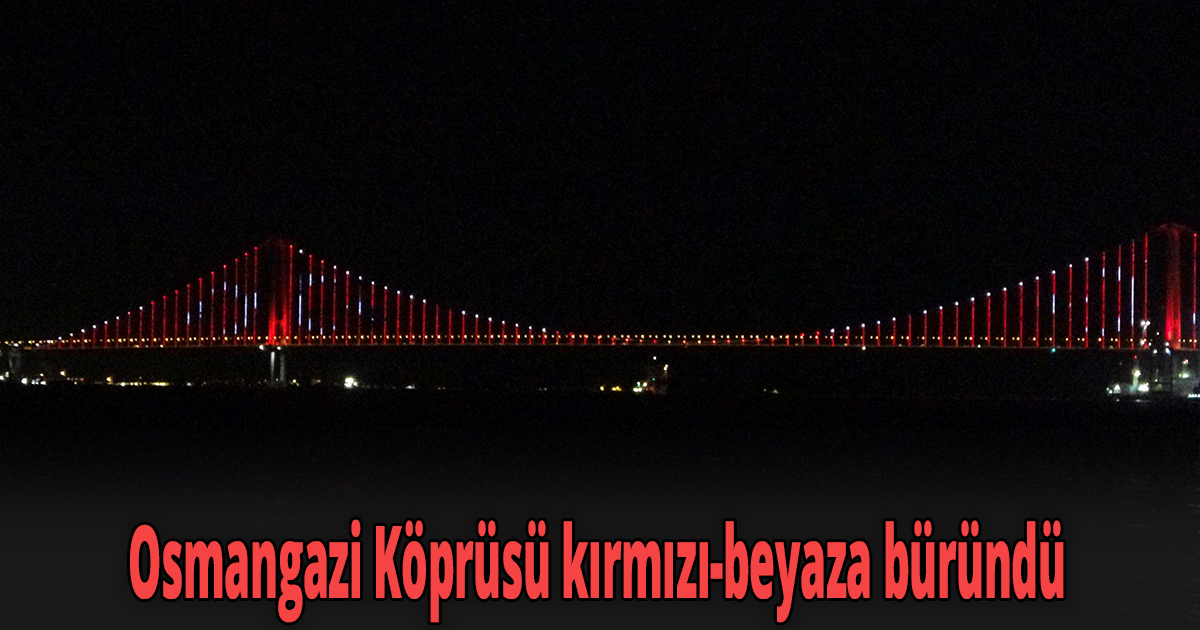 Osmangazi Köprüsü kırmızı-beyaza büründü