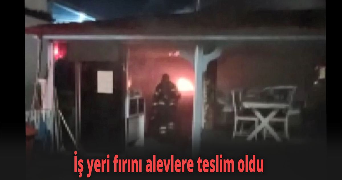 İş yeri fırını alevlere teslim oldu, dumanı görenler panik yaşadı