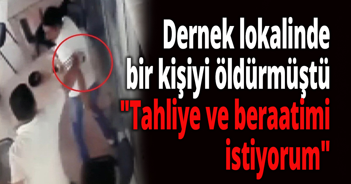Dernek lokalinde bir kişiyi bıçaklayarak öldürmüştü