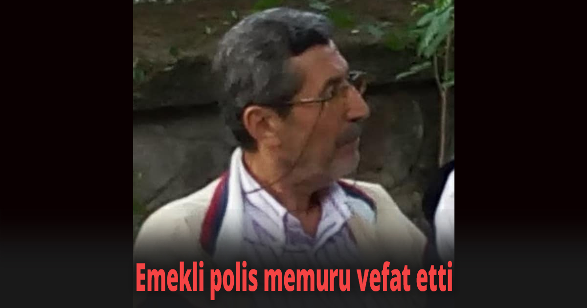 Emekli polis memuru vefat etti