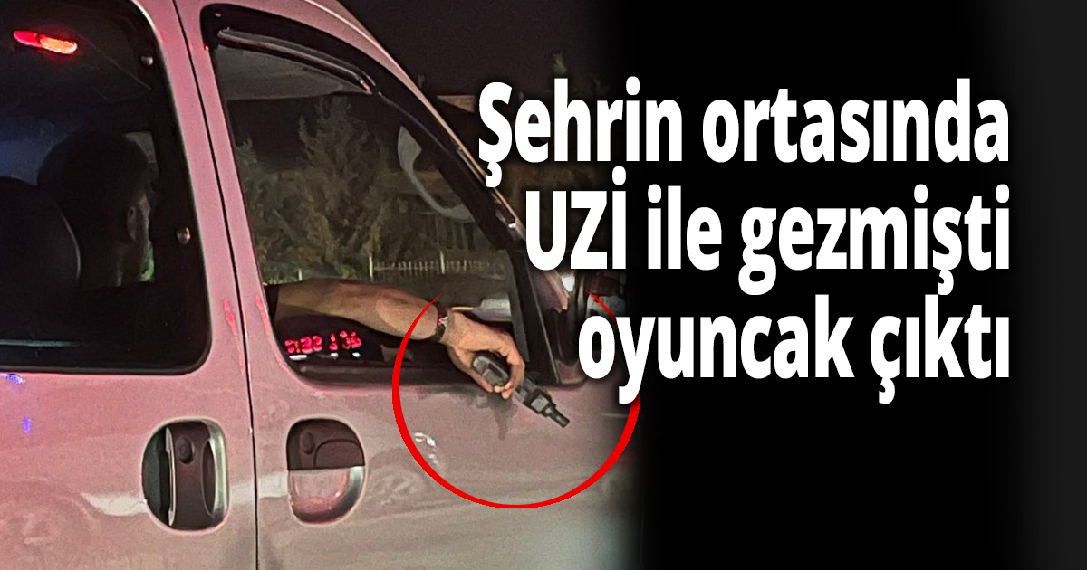 Şehrin ortasında UZİ ile gezmişti, oyuncak çıktı