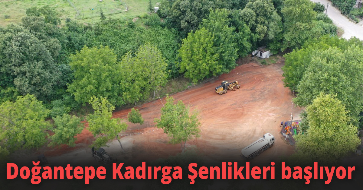 Doğantepe Kadırga Şenlikleri başlıyor