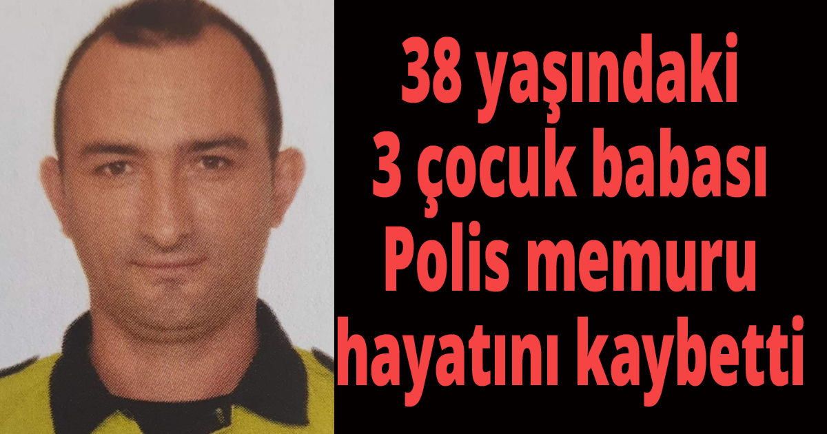 Polis memuru hayatını kaybetti