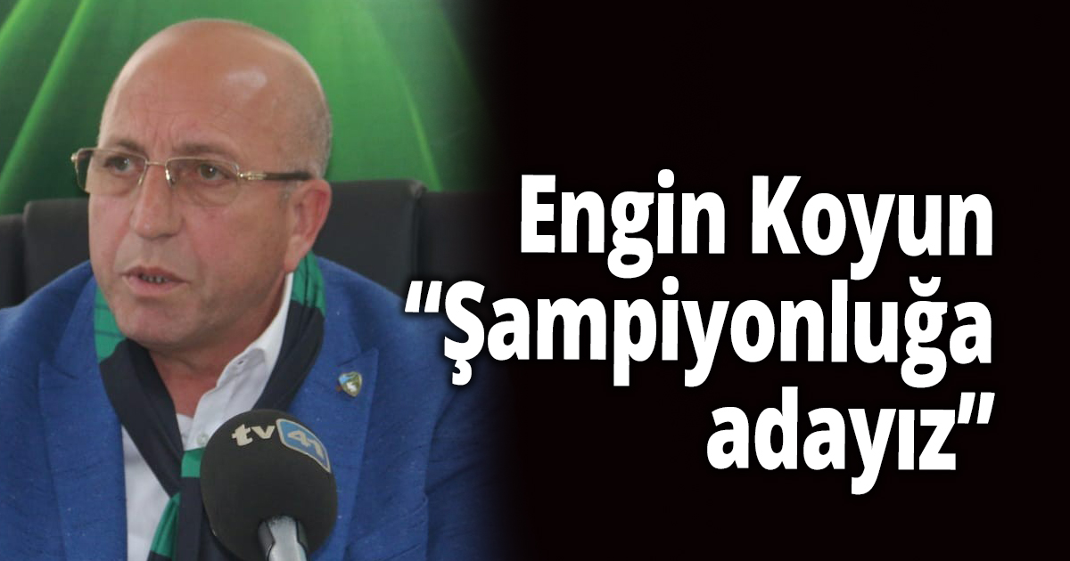 Engin Koyun ''Şampiyonluğa adayız''