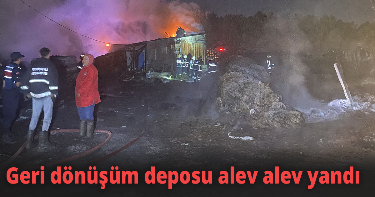 Geri dönüşüm deposu alev alev yandı