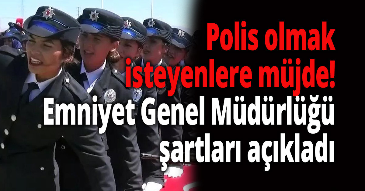 Polis olmak isteyenlere müjde!