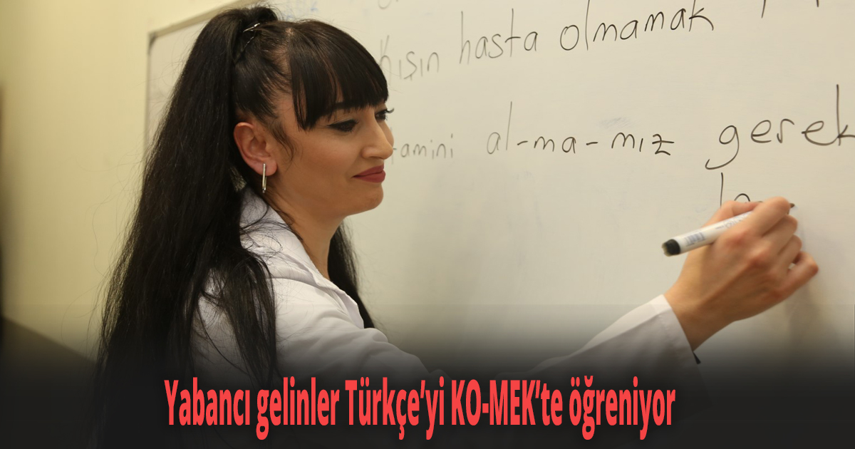 Yabancı gelinler Türkçe’yi KO-MEK’te öğreniyor