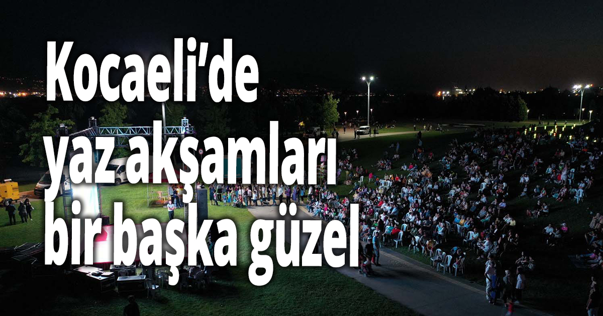 Kocaeli’de yaz akşamları bir başka güzel