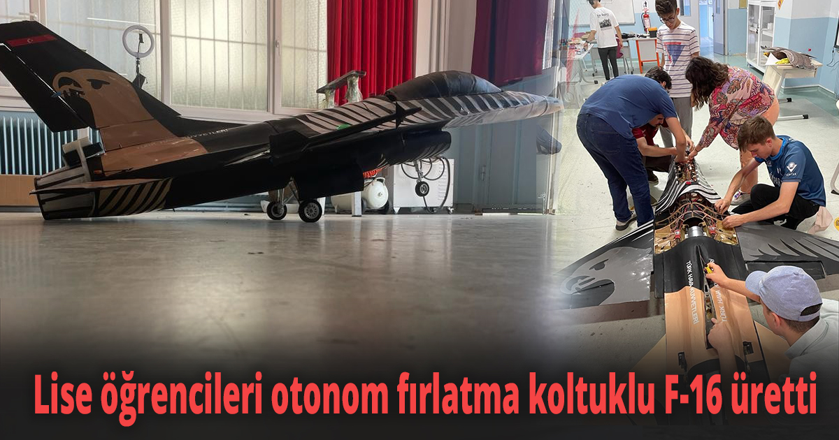 Lise öğrencileri otonom fırlatma koltuklu F-16 üretti
