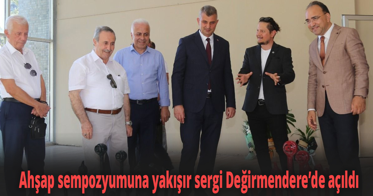 Ahşap sempozyumuna yakışır sergi Değirmendere’de açıldı