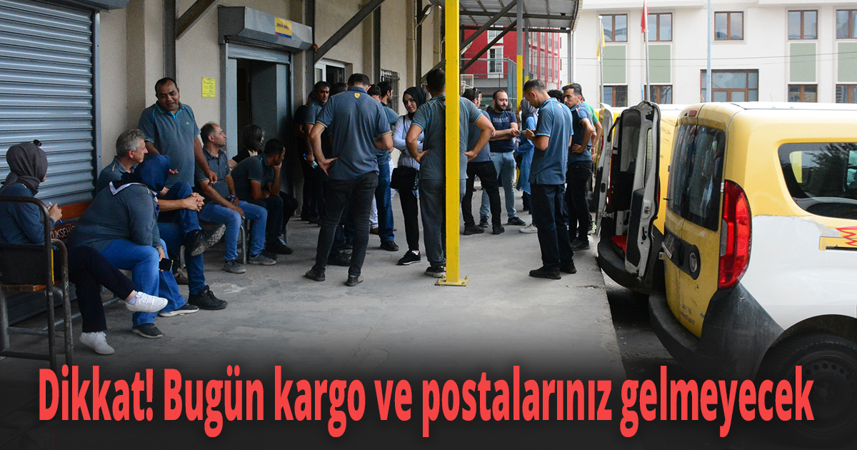 Dikkat! Bugün kargo ve postalarınız gelmeyecek