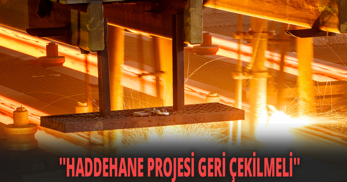 ''HADDEHANE PROJESİ GERİ ÇEKİLMELİ''