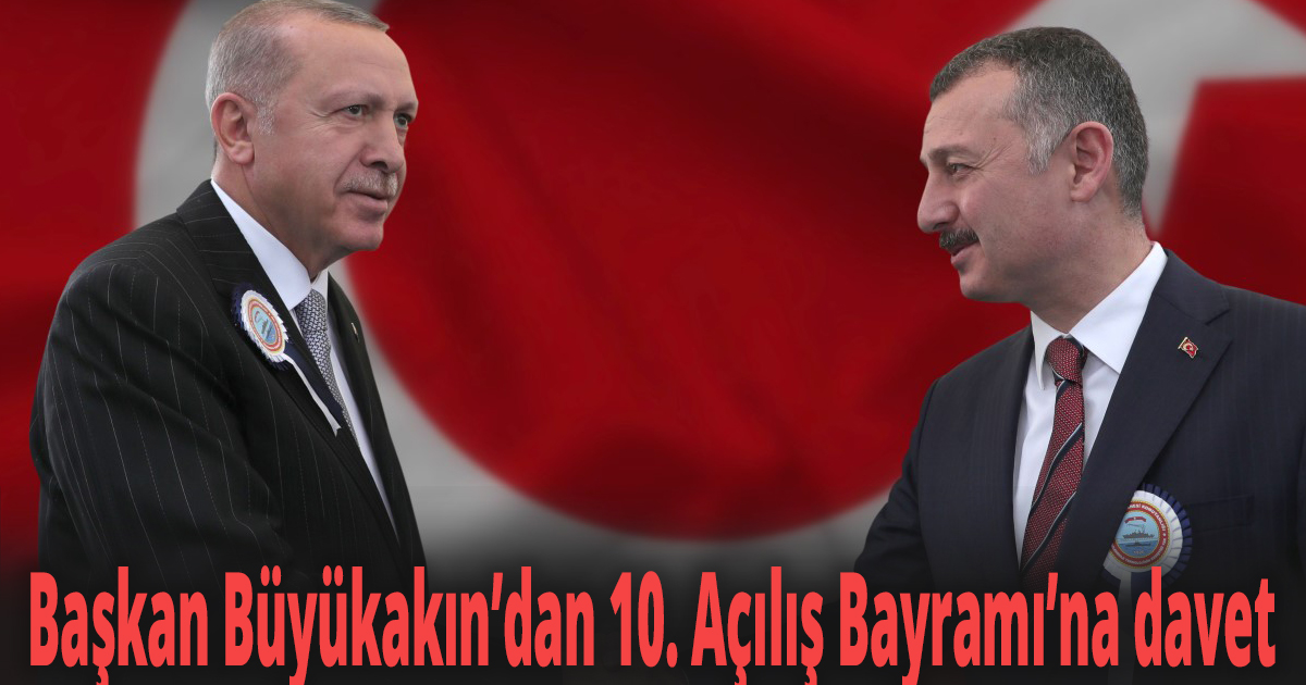 Başkan Büyükakın’dan 10. Açılış Bayramı’na davet