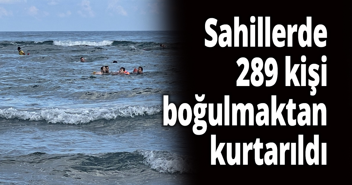 Sahillerde 289 kişi boğulmaktan kurtarıldı