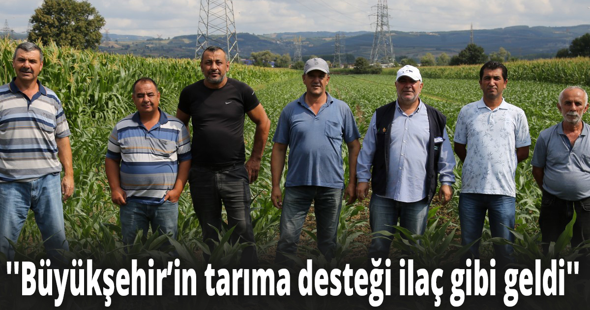 ''Büyükşehir’in tarıma desteği ilaç gibi geldi''