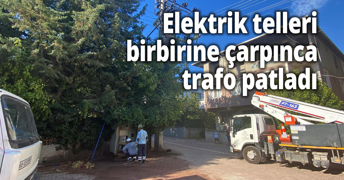 Elektrik telleri birbirine çarpınca trafo patladı