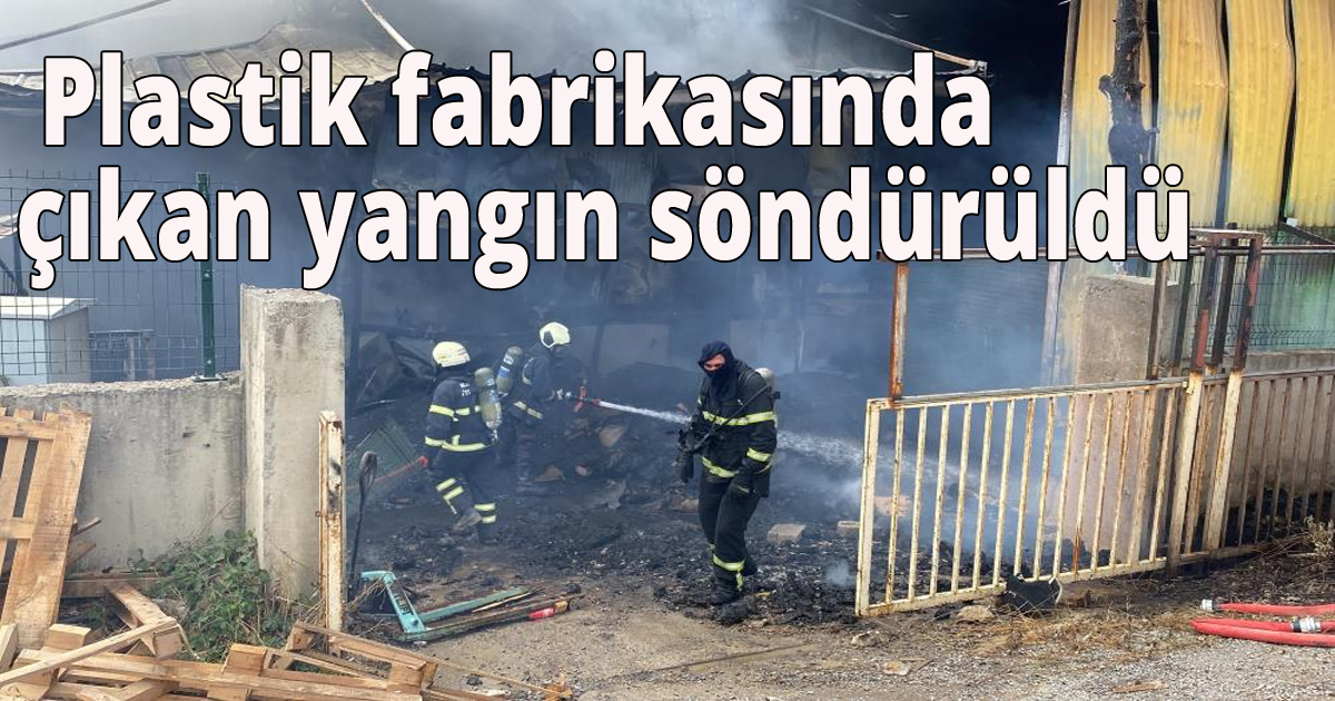 - Plastik fabrikasında çıkan yangın söndürüldü 
