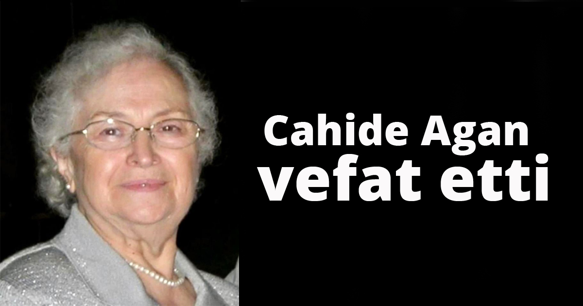 Cahide Agan vefat etti