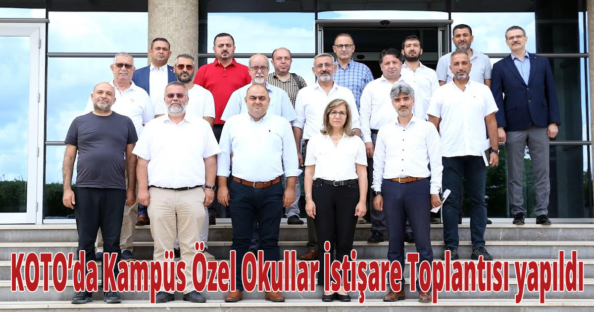 KOTO’da Kampüs Özel Okullar İstişare Toplantısı yapıldı