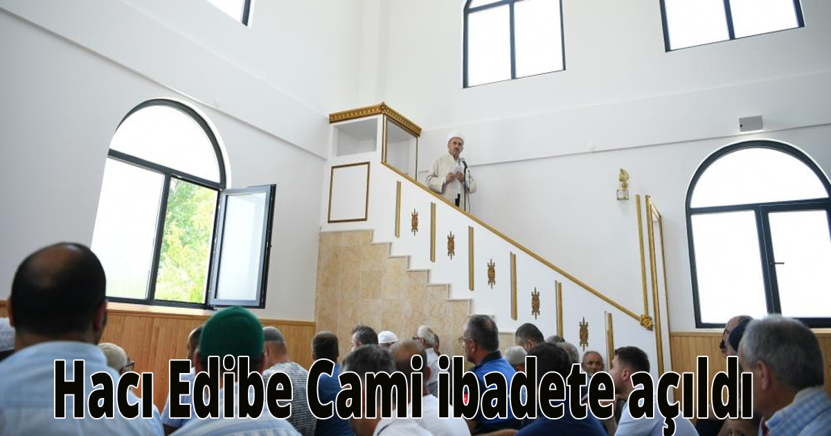  Hacı Edibe Cami ibadete açıldı