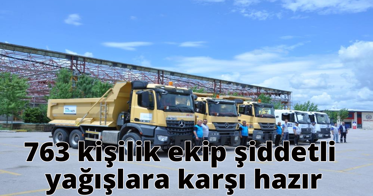763 kişilik ekip şiddetli yağışlara karşı hazır