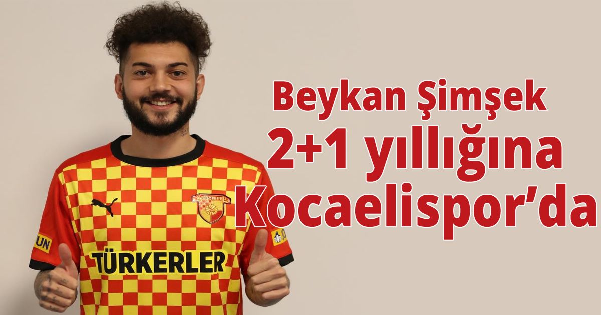 Beykan Şimşek 2+1 yıllığına Kocaelispor’da
